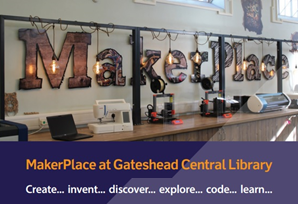 MakerPlace at Gateshead Central Library